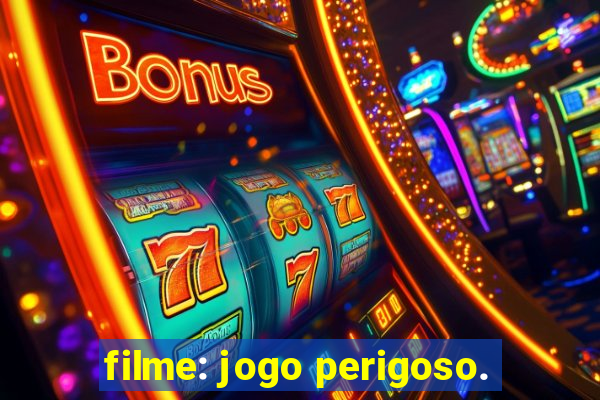 filme: jogo perigoso.